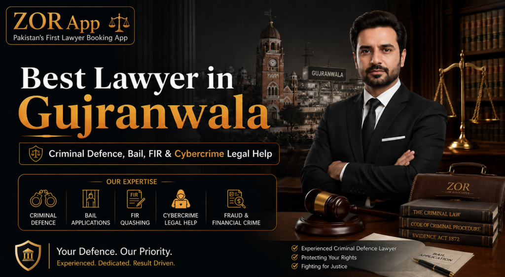 Best lawyer in Gujranwala for criminal defence, bail, FIR, cybercrime, fraud and legal consultation through ZOR App